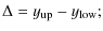 $\displaystyle \Delta = y_{\rm up} - y_{\rm low};$