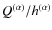 $ Q^{(\alpha)} / h^{(\alpha)}$