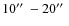 $10\hbox{$^{\prime\prime}$ }-20\hbox{$^{\prime\prime}$ }$