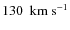 $130 ~
{\rm ~km~s^{-1}}$
