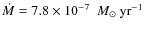 $\dot{M} =7.8\times
10^{-7} ~ ~M_\odot~ {\rm yr}^{-1}$