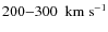 $
200{-}300 ~ {\rm ~km~s^{-1}}$