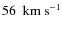 $56 ~ {\rm ~km~s^{-1}}$