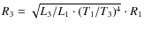 $R_3 = \sqrt{L_3/L_1 \cdot (T_1/T_3)^4 }\cdot R_1$