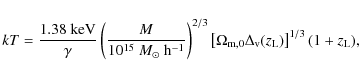 \begin{displaymath}kT = \frac{1.38~{\rm keV}}{\gamma}\left(\frac{M}{10^{15}~M_\o...
...rm m},0} \Delta_{\rm v}(z_{\rm L}) \right]^{1/3}(1+z_{\rm L}),
\end{displaymath}