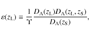 \begin{displaymath}\varepsilon(z_{\rm L}) \equiv \frac{1}{\Upsilon} \frac{D_{\rm...
...{\rm L})D_{\rm A}(z_{\rm L},z_{\rm S})}{D_{\rm A}(z_{\rm S})},
\end{displaymath}