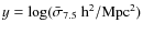 $y=\log(\bar{\sigma}_{7.5}~{\rm h}^2/{\rm Mpc}^2)$