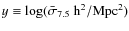 $y \equiv \log (\bar{\sigma}_{7.5}~{\rm h}^2/{\rm Mpc}^2)$