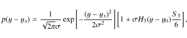 \begin{displaymath}
p(y-y_x) = \frac{1}{\sqrt{2\pi}\sigma}\exp\left[-\frac{(y-y_...
...gma^2}\right] \left[ 1+\sigma H_3(y-y_0)\frac{S_3}{6} \right],
\end{displaymath}