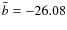$\bar{b} = -26.08$