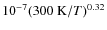 $10^{-7} (300~{\rm K}/T)^{0.32}$