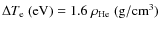 $\Delta T_{\rm e}\rm ~ (eV)=1.6~\rho_{\rm He} ~ (g/cm^3)$