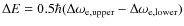 $\Delta E=0.5\hbar(\Delta \omega_{\rm e, upper} -\Delta \omega_{\rm e, lower})$