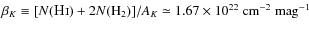 $\beta_K \equiv
[N(\mathsc{Hi}) + 2 N({\rm H}_2)] / A_K \simeq 1.67 \times 10^{22}
\mbox{ cm}^{-2} \mbox{ mag}^{-1}$