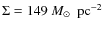 $\Sigma = 149~ { M}_\odot
~\mbox{ pc}^{-2}$