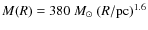 $M(R) = 380~{ M}_\odot ~ (R / {\rm pc})^{1.6}$