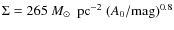 $\Sigma = 265 ~{ M}_\odot~ \mbox{ pc}^{-2} ~ (A_0 /
\mbox{mag})^{0.8}$