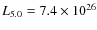 $L_{5.0} = 7.4
\times 10^{26}$