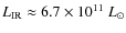 $L_{\rm IR} \approx 6.7\times 10^{11}~L_{\odot}$