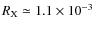 $R_{\rm X} \simeq 1.1\times 10^{-3}$