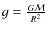 $g = \frac{G\mathcal{M}}{R^{2}}$