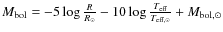 $M_{\rm bol} = -5 \log \frac{R}{R_{\odot}} - 10 \log \frac{T_{\rm eff}}{T_{\rm eff,\odot}} + M_{\rm bol,\odot}$