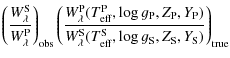 $\displaystyle \left(\frac{W_{\lambda}^{{\rm S}}}
{W_{\lambda}^{{\rm P}}}\right)...
...ff}}^{{\rm S}},\log g_{{\rm S}}, Z_{{\rm S}},
Y_{{\rm S}})}\right)_{{\rm true}}$