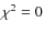 $\chi^2=0$