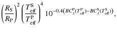 $\displaystyle \left(\frac{R_{{\rm S}}}{R_{{\rm P}}}\right)^{2}
\left(\frac{T_{{...
...rm eff}}^{{\rm P}})
- BC_{\lambda}^{{\rm S}} (T_{{\rm eff}}^{{\rm S}})\right)},$