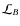 $\mathcal{L}_{B}$