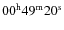 $00^{\rm h} 49^{\rm m} 20^{\rm s}$