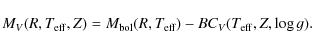 \begin{displaymath}%
M_V(R, T_{{\rm eff}}, Z) = M_{\rm bol}(R, T_{{\rm eff}}) - BC_V(T_{{\rm eff}}, Z, \log g).
\end{displaymath}