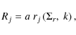 \begin{displaymath}%
R_{j} = a ~ r_{j}\left(\Sigma_r,~ k\right),
\end{displaymath}