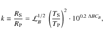 \begin{displaymath}%
k\equiv\frac{R_{\rm S}}{R_{\rm P}}=\mathcal{L}_B^{1/2}~\left(\frac{T_{\rm S}}{T_{\rm P}}\right)^2\cdot 10^{0.2~\Delta BC_B},
\end{displaymath}