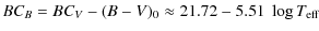 $\displaystyle BC_{B} = BC_{V}-(B-V)_0\approx 21.72-5.51~\log T_{{\rm eff}}$