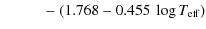$\displaystyle \qquad\;\;\; - ~(1.768-0.455~\log T_{{\rm eff}})$