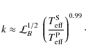 \begin{displaymath}%
k\approx \mathcal{L}_B^{1/2}~
\left(\frac{T_{{\rm eff}}^{{\rm S}}}{T_{{\rm eff}}^{{\rm P}}}\right)^{0.99}\cdot
\end{displaymath}