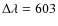 $\Delta\lambda=603$