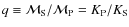 $q\equiv \mathcal{M}_{\rm S}/\mathcal{M}_{\rm P}=K_{\rm P}/K_{\rm S}$