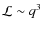 $\mathcal{L} \sim q^3$