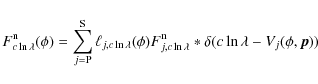 \begin{displaymath}%
F^{{\rm n}}_{c \ln \lambda} (\phi) = \sum_{j =
{\rm P}}^{{\...
...\ln \lambda}
\ast \delta(c \ln\lambda - V_{j} (\phi, \vec p))
\end{displaymath}