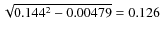 $\sqrt{0.144^{2} - 0.00479} = 0.126$