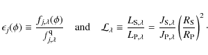 \begin{displaymath}%
\epsilon_{{j}}(\phi) \equiv
\frac{f_{{j},\lambda}(\phi)}{f_...
...ambda}}
\left(\frac{R_{{\rm S}}}{R_{{\rm P}}} \right)^{2}\cdot
\end{displaymath}