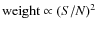 ${\rm weight} \propto (S/N)^{2}$