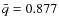 $\bar{q}=0.877$