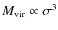 $M_{\rm vir} \propto \sigma^3$