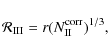 \begin{displaymath}\mathcal{R}_{\rm III} = r(N_{\rm II}^{\rm corr})^{1/3},\end{displaymath}