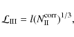 \begin{displaymath}\mathcal{L}_{\rm III} = l(N_{\rm II}^{\rm corr})^{1/3},\end{displaymath}