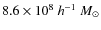 $8.6 \times 10^8 ~h^{-1}~ M_ {\odot}$