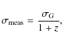 \begin{displaymath}\displaystyle
\sigma_{\rm meas} =
\frac{\sigma_{\rm G}}{1+z},
\end{displaymath}